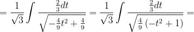 \dpi{120} =\frac{1}{\sqrt{3}}\int \frac{\frac{2}{3}dt}{\sqrt{-\frac{4}{9}t^{2}+\frac{4}{9}}}=\frac{1}{\sqrt{3}}\int \frac{\frac{2}{3}dt}{\sqrt{\frac{4}{9}\left ( -t^{2}+1 \right )}}=